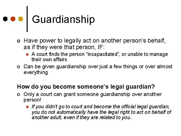 Guardianship ¢ Have power to legally act on another person’s behalf, as if they