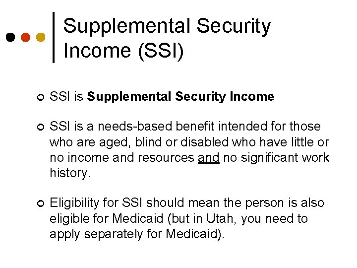 Supplemental Security Income (SSI) ¢ SSI is Supplemental Security Income ¢ SSI is a