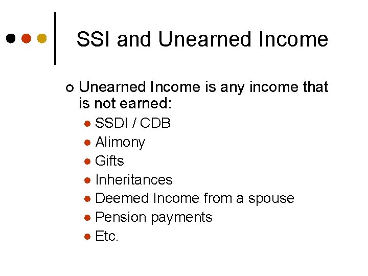SSI and Unearned Income ¢ Unearned Income is any income that is not earned: