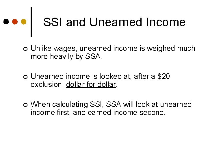 SSI and Unearned Income ¢ Unlike wages, unearned income is weighed much more heavily
