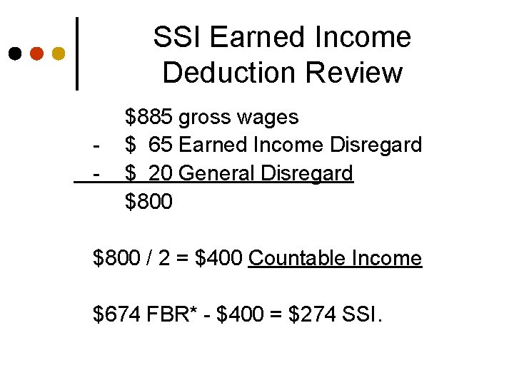 SSI Earned Income Deduction Review - $885 gross wages $ 65 Earned Income Disregard