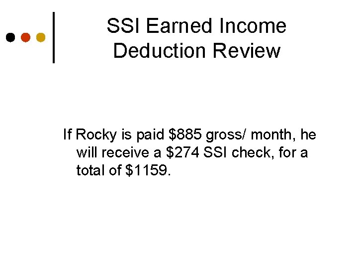 SSI Earned Income Deduction Review If Rocky is paid $885 gross/ month, he will