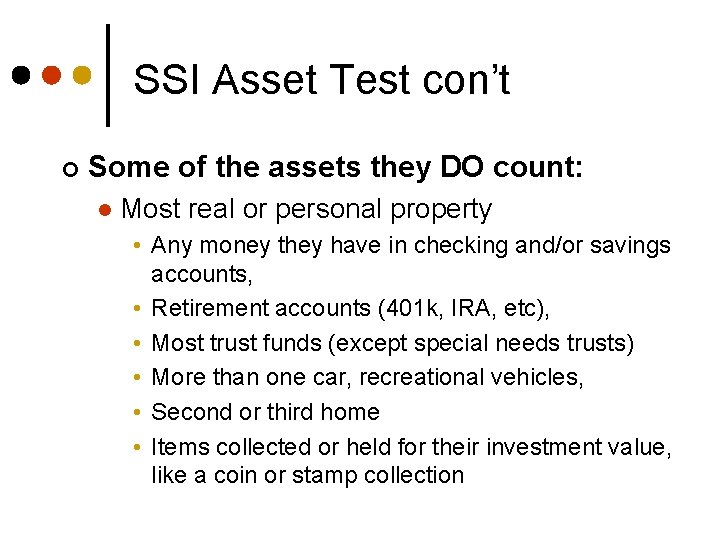 SSI Asset Test con’t ¢ Some of the assets they DO count: l Most
