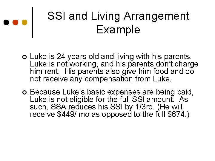 SSI and Living Arrangement Example ¢ Luke is 24 years old and living with