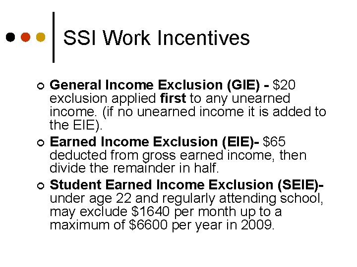 SSI Work Incentives ¢ ¢ ¢ General Income Exclusion (GIE) - $20 exclusion applied
