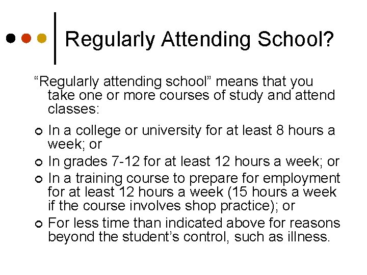 Regularly Attending School? “Regularly attending school” means that you take one or more courses