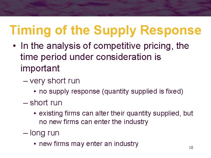 Timing of the Supply Response • In the analysis of competitive pricing, the time