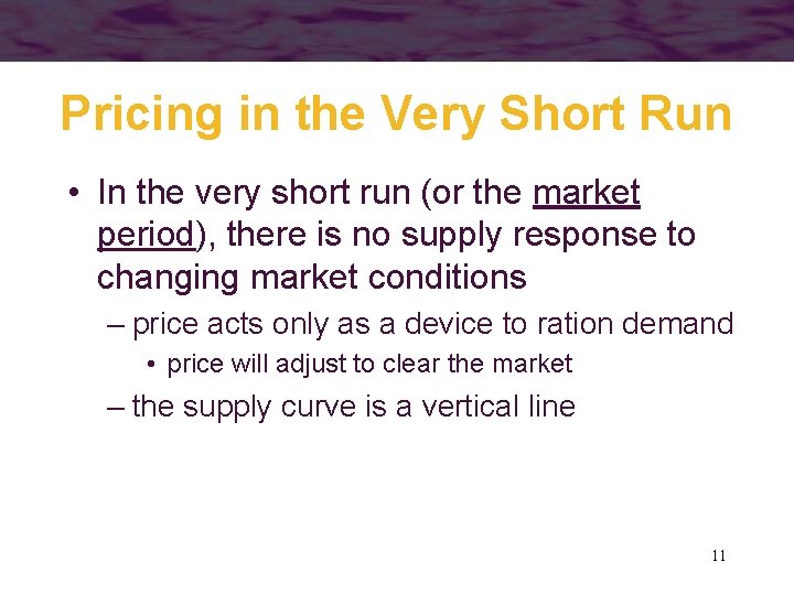 Pricing in the Very Short Run • In the very short run (or the