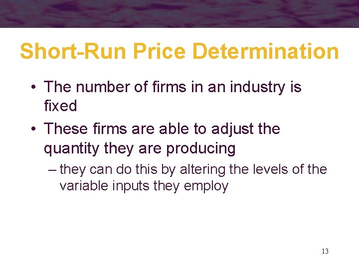 Short-Run Price Determination • The number of firms in an industry is fixed •