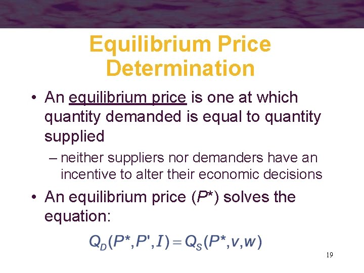 Equilibrium Price Determination • An equilibrium price is one at which quantity demanded is