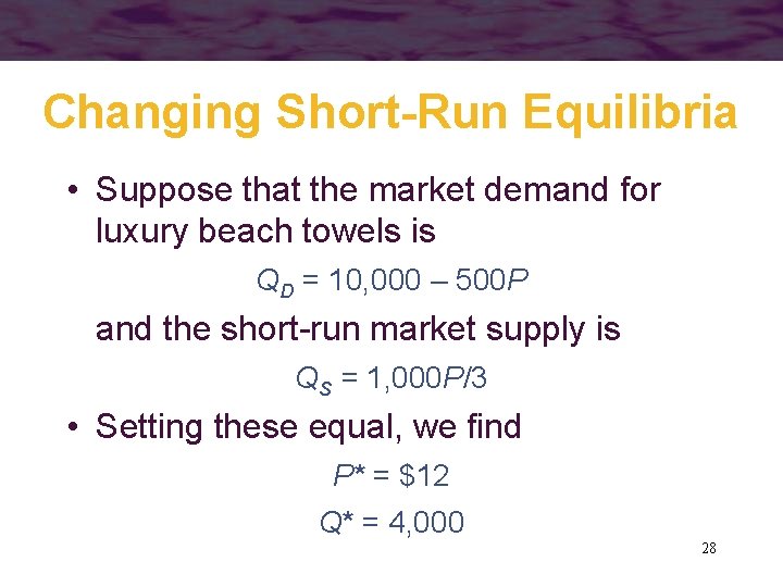 Changing Short-Run Equilibria • Suppose that the market demand for luxury beach towels is
