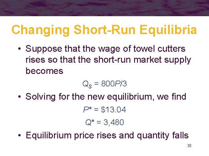 Changing Short-Run Equilibria • Suppose that the wage of towel cutters rises so that