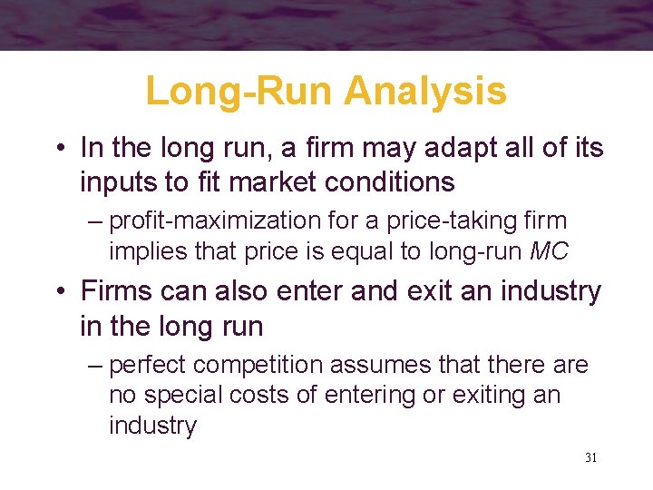Long-Run Analysis • In the long run, a firm may adapt all of its