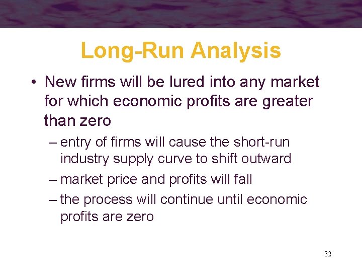 Long-Run Analysis • New firms will be lured into any market for which economic