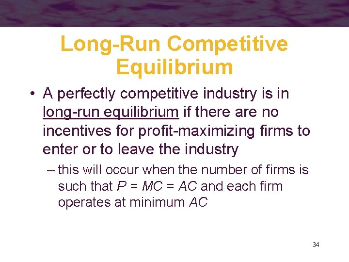 Long-Run Competitive Equilibrium • A perfectly competitive industry is in long-run equilibrium if there