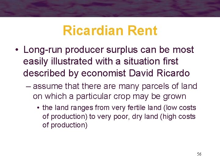Ricardian Rent • Long-run producer surplus can be most easily illustrated with a situation