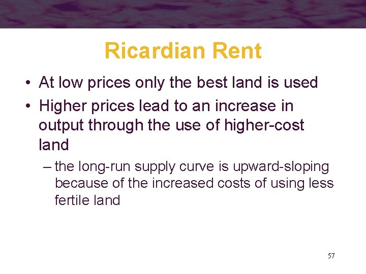 Ricardian Rent • At low prices only the best land is used • Higher