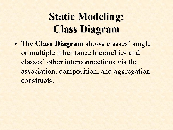 Static Modeling: Class Diagram • The Class Diagram shows classes’ single or multiple inheritance