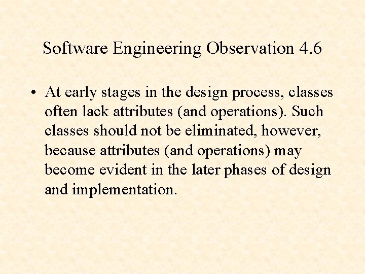 Software Engineering Observation 4. 6 • At early stages in the design process, classes