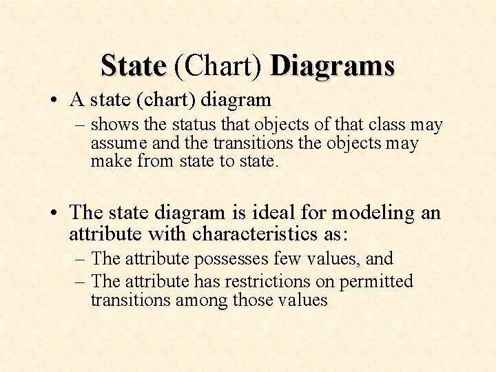 State (Chart) Diagrams • A state (chart) diagram – shows the status that objects