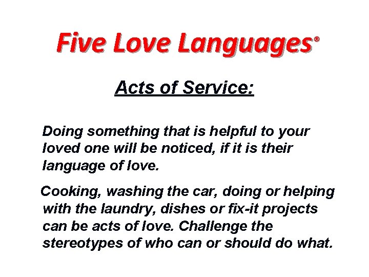 Five Love Languages® Acts of Service: Doing something that is helpful to your loved