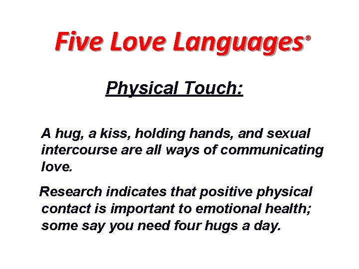Five Love Languages® Physical Touch: A hug, a kiss, holding hands, and sexual intercourse