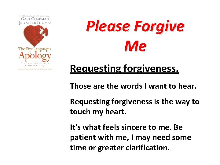 Please Forgive Me Requesting forgiveness. Those are the words I want to hear. Requesting
