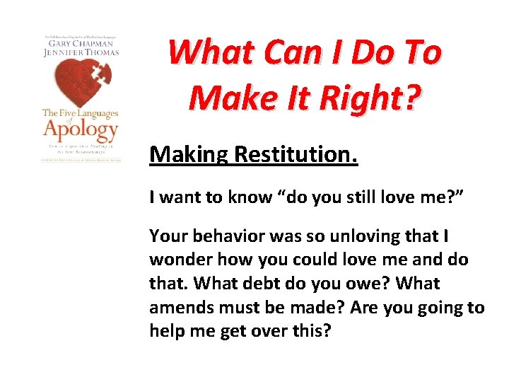 What Can I Do To Make It Right? Making Restitution. I want to know