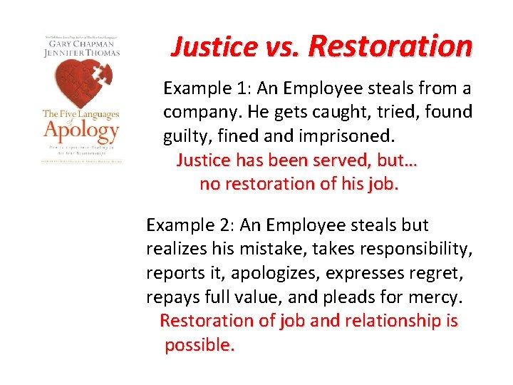 Justice vs. Restoration Example 1: An Employee steals from a company. He gets caught,