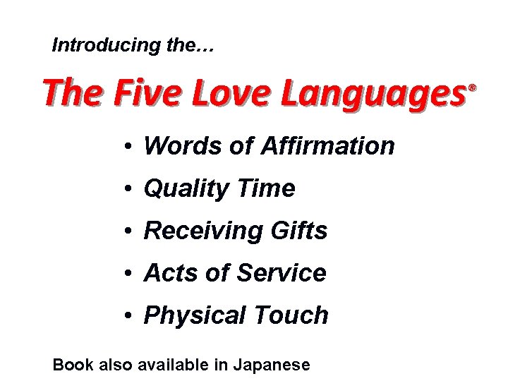 Introducing the… The Five Love Languages® • Words of Affirmation • Quality Time •