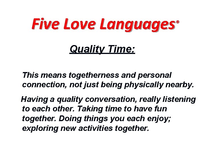 Five Love Languages® Quality Time: This means togetherness and personal connection, not just being