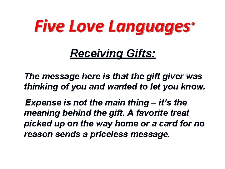 Five Love Languages® Receiving Gifts: The message here is that the gift giver was