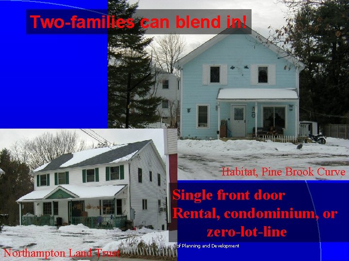 Two-families can blend in! Habitat, Pine Brook Curve Single front door Rental, condominium, or