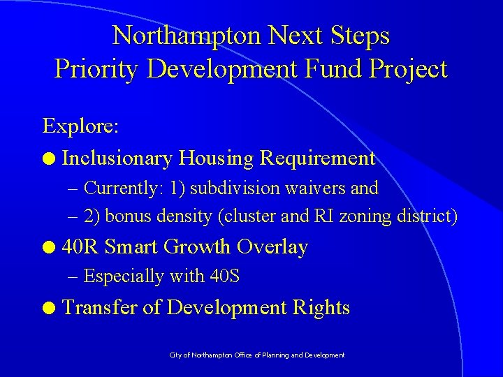 Northampton Next Steps Priority Development Fund Project Explore: l Inclusionary Housing Requirement – Currently: