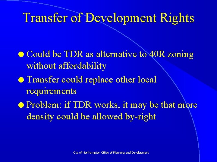 Transfer of Development Rights Could be TDR as alternative to 40 R zoning without