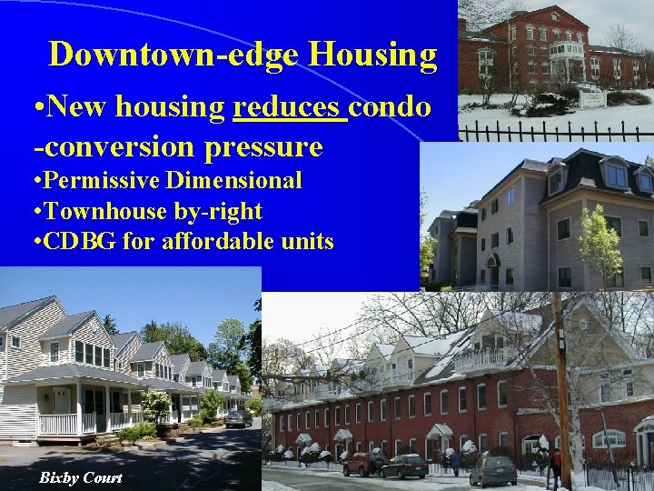 Downtown-edge Housing • New housing reduces condo -conversion pressure • Permissive Dimensional • Townhouse
