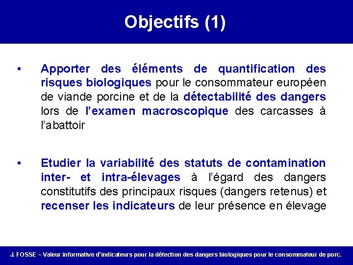 Objectifs (1) • Apporter des éléments de quantification des risques biologiques pour le consommateur