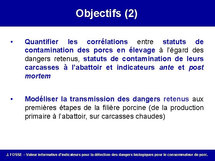 Objectifs (2) • Quantifier les corrélations entre statuts de contamination des porcs en élevage