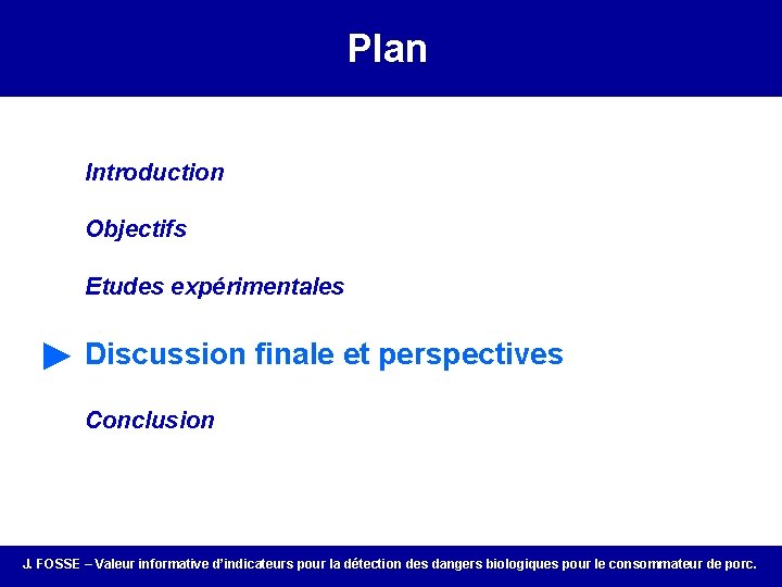 Plan Introduction Objectifs Etudes expérimentales ► Discussion finale et perspectives Conclusion J. FOSSE –