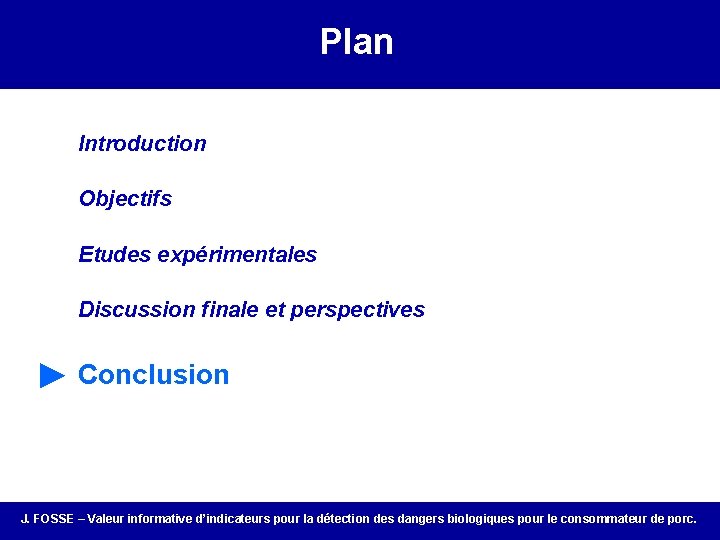 Plan Introduction Objectifs Etudes expérimentales Discussion finale et perspectives ► Conclusion J. FOSSE –