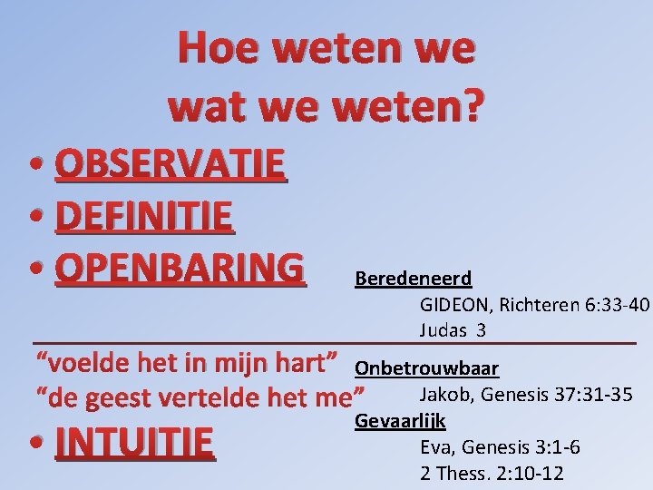 Hoe weten we wat we weten? • OBSERVATIE • DEFINITIE • OPENBARING Beredeneerd GIDEON,