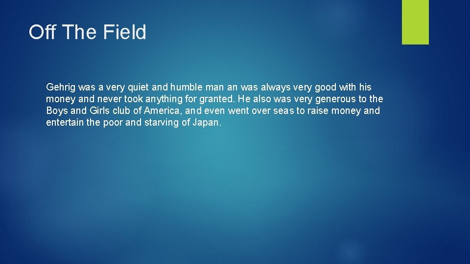 Off The Field Gehrig was a very quiet and humble man an was always