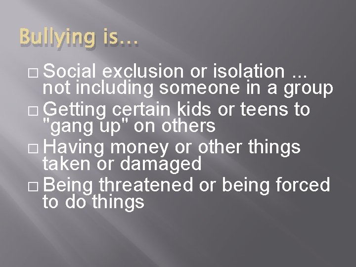 Bullying is… � Social exclusion or isolation. . . not including someone in a