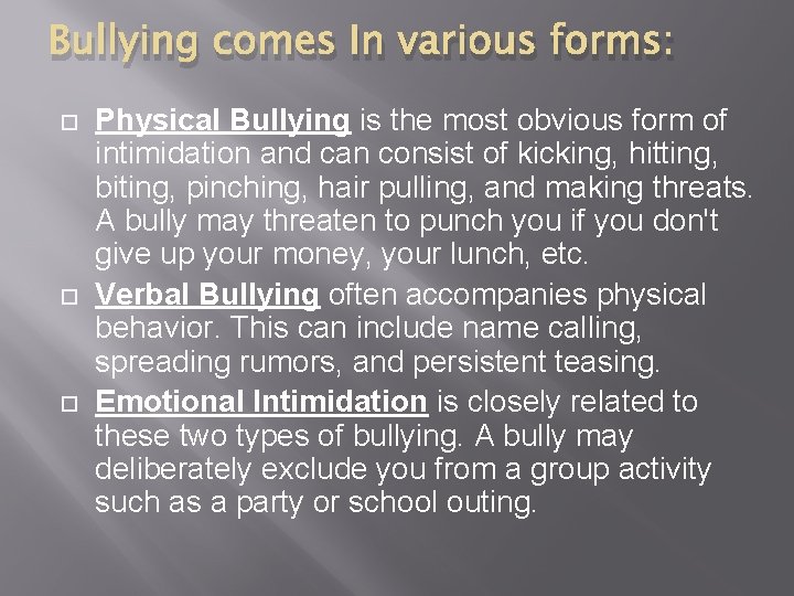 Bullying comes In various forms: Physical Bullying is the most obvious form of intimidation
