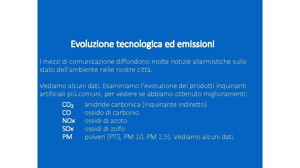 Evoluzione tecnologica ed emissioni I mezzi di comunicazione diffondono molte notizie allarmistiche sullo stato