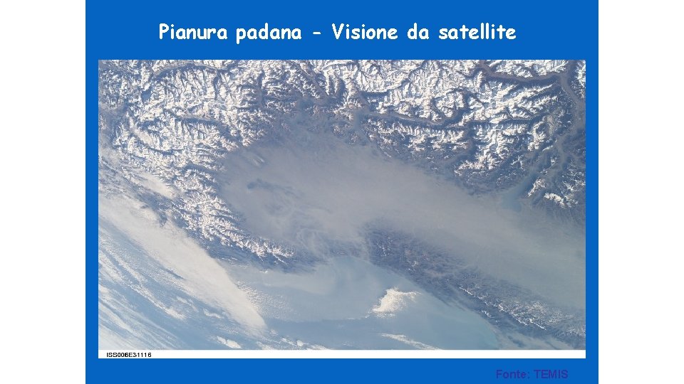 Pianura padana - Visione da satellite Fonte: TEMIS 