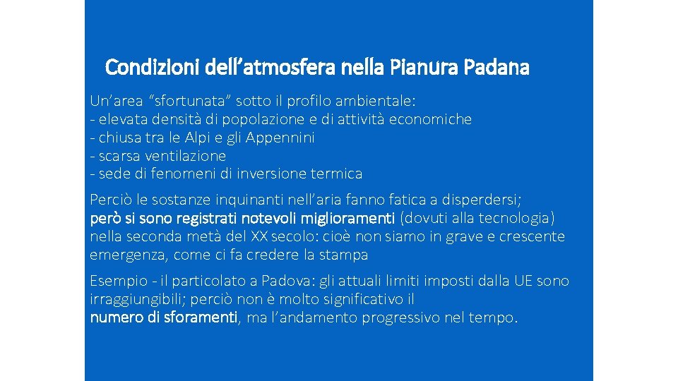 Condizioni dell’atmosfera nella Pianura Padana Un’area “sfortunata” sotto il profilo ambientale: - elevata densità