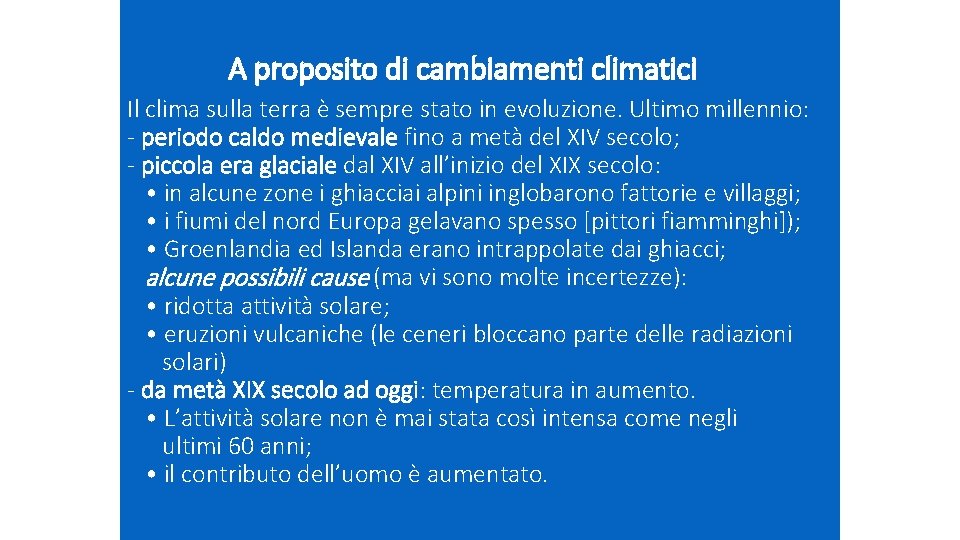 A proposito di cambiamenti climatici Il clima sulla terra è sempre stato in evoluzione.