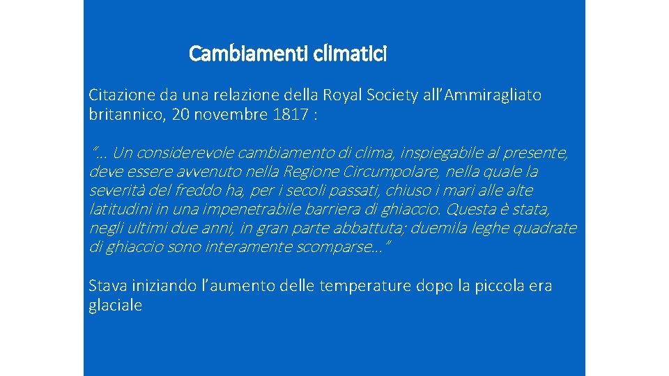 Cambiamenti climatici Citazione da una relazione della Royal Society all’Ammiragliato britannico, 20 novembre 1817