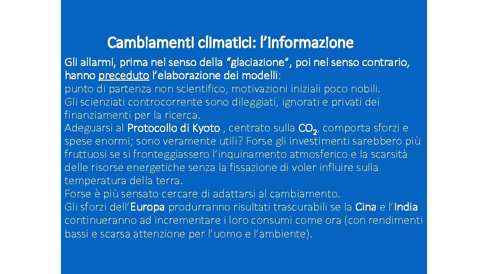 Cambiamenti climatici: l’informazione Gli allarmi, prima nel senso della “glaciazione”, poi nel senso contrario,